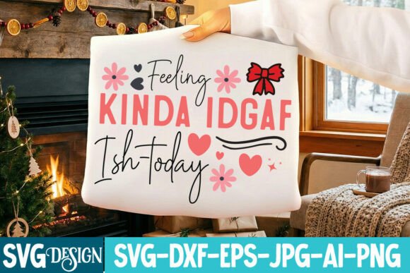Feeling Kinda Idgaf Ish-Today SVG