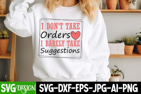 I Don’t Take Orders I Barely Take Sugges