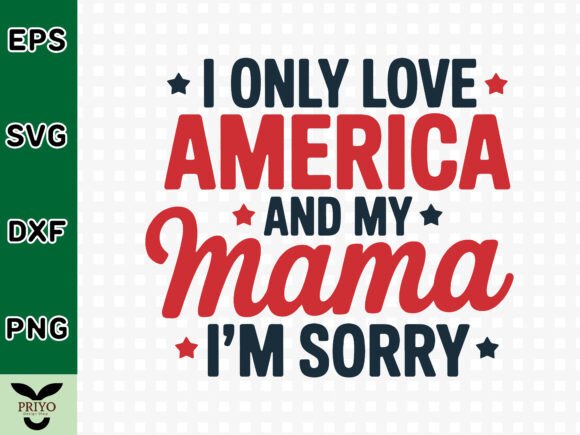 I Only Love America and My Mama I m Sorr