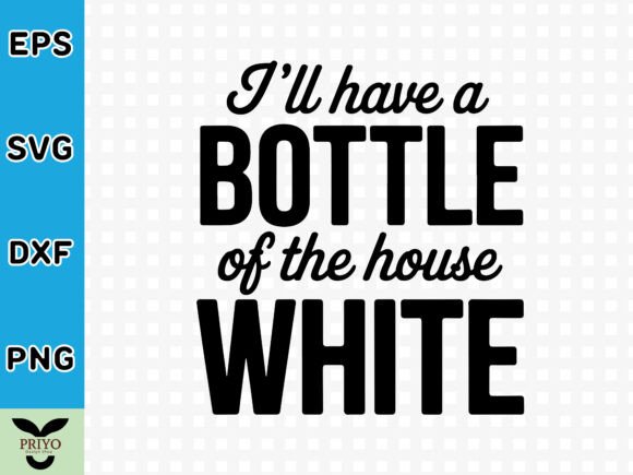 I’ll Have a Bottle of the House White