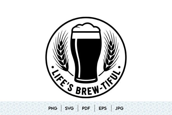 Life s Brew-tiful Beer SVG