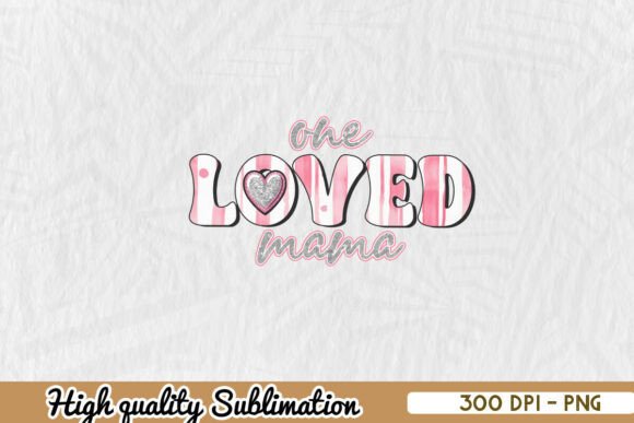 Love Loved Mama Cute Sublimation PNG