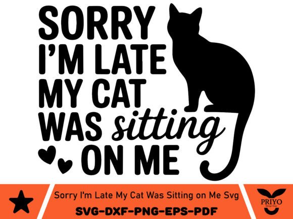 Sorry I'm Late My Cat Was Sitting on Me